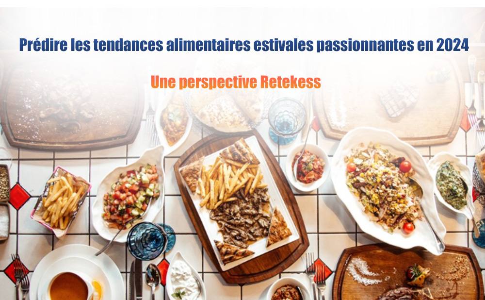 Predecir las emocionantes tendencias alimentarias del verano en 2024: una perspectiva de Retekess